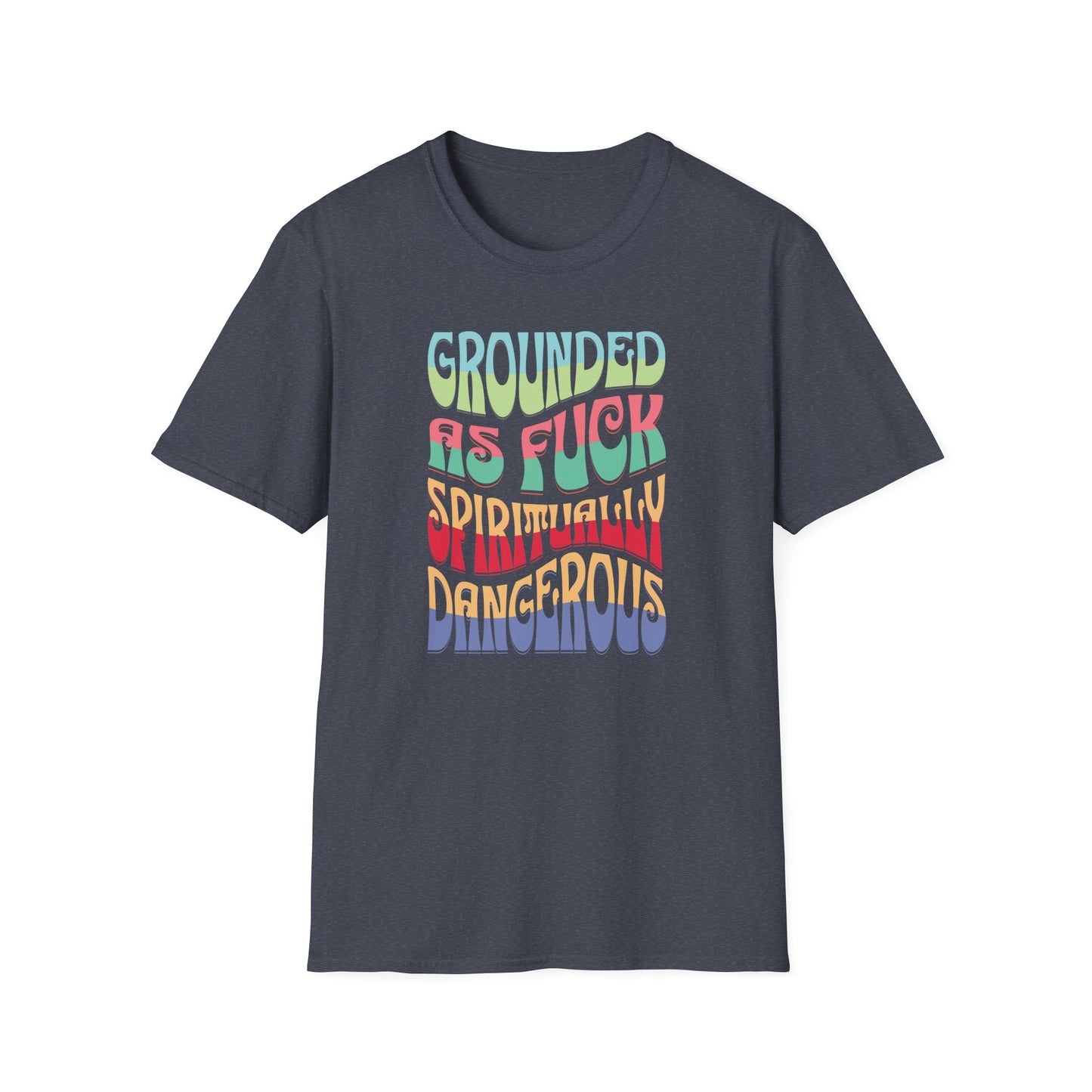 Grounded as Fu*k Spiritually Dangerous | Funny T-Shirt