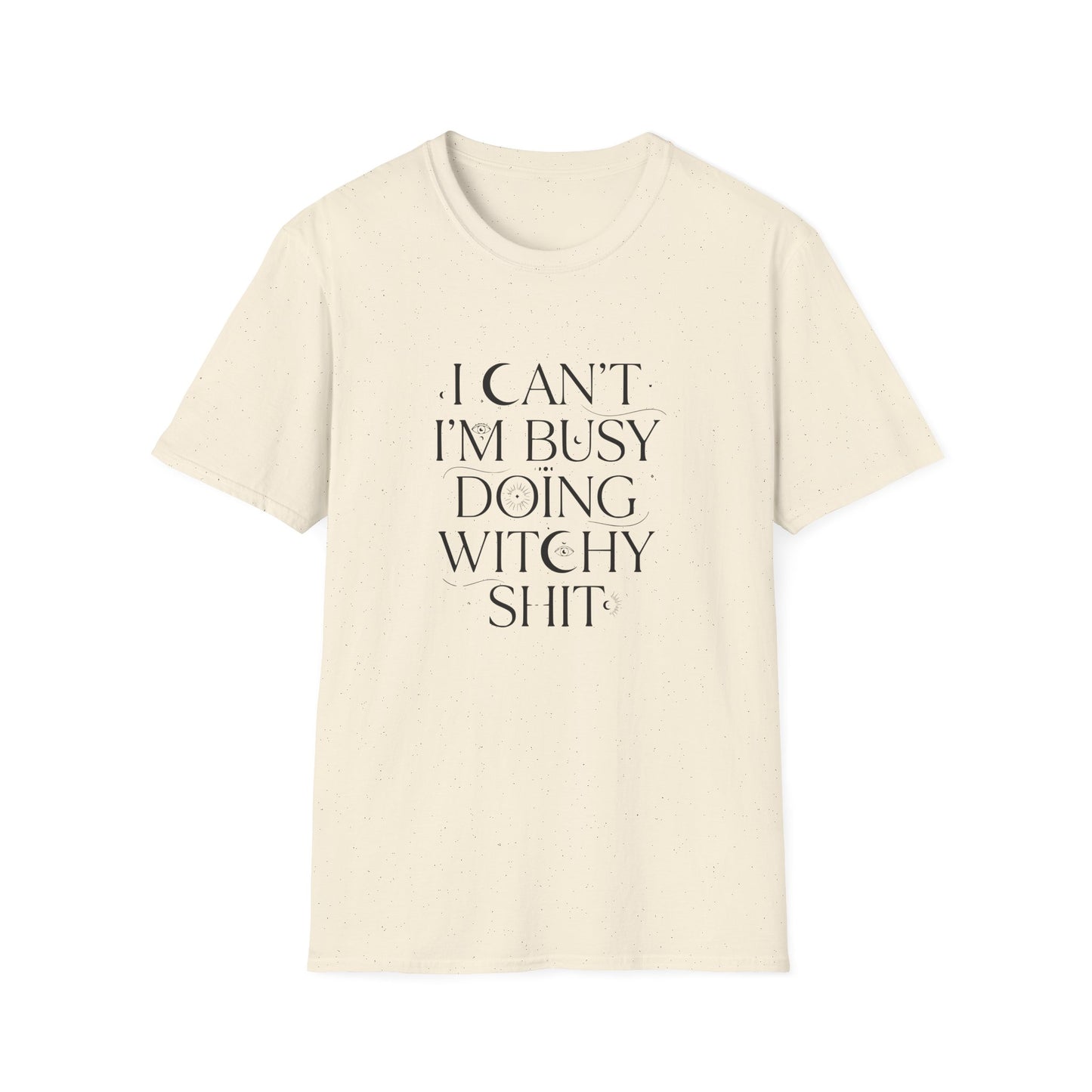 I Can't, I'm Busy Doing Witchy Sh*t | Funny T-Shirt