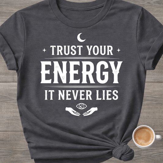 Trust Your Energy, It Never Lies | Spiritual T-Shirt
