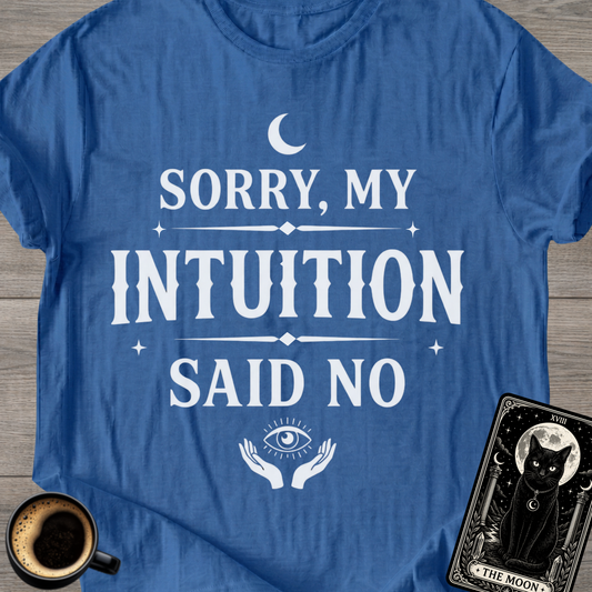 Sorry, My Intuition Said No | Spiritual T-Shirt