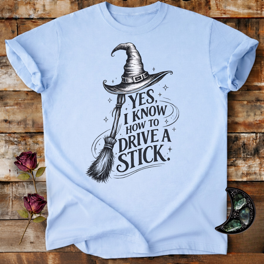 Yes, I Know How to Drive a Stick | Witchy T-Shirt