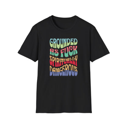 Grounded as Fu*k Spiritually Dangerous | Funny T-Shirt