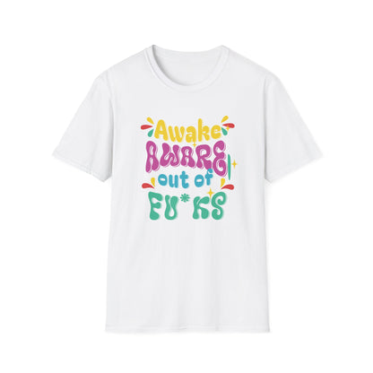 Awake, Aware, Out of Fu*ks | Funny T-Shirt