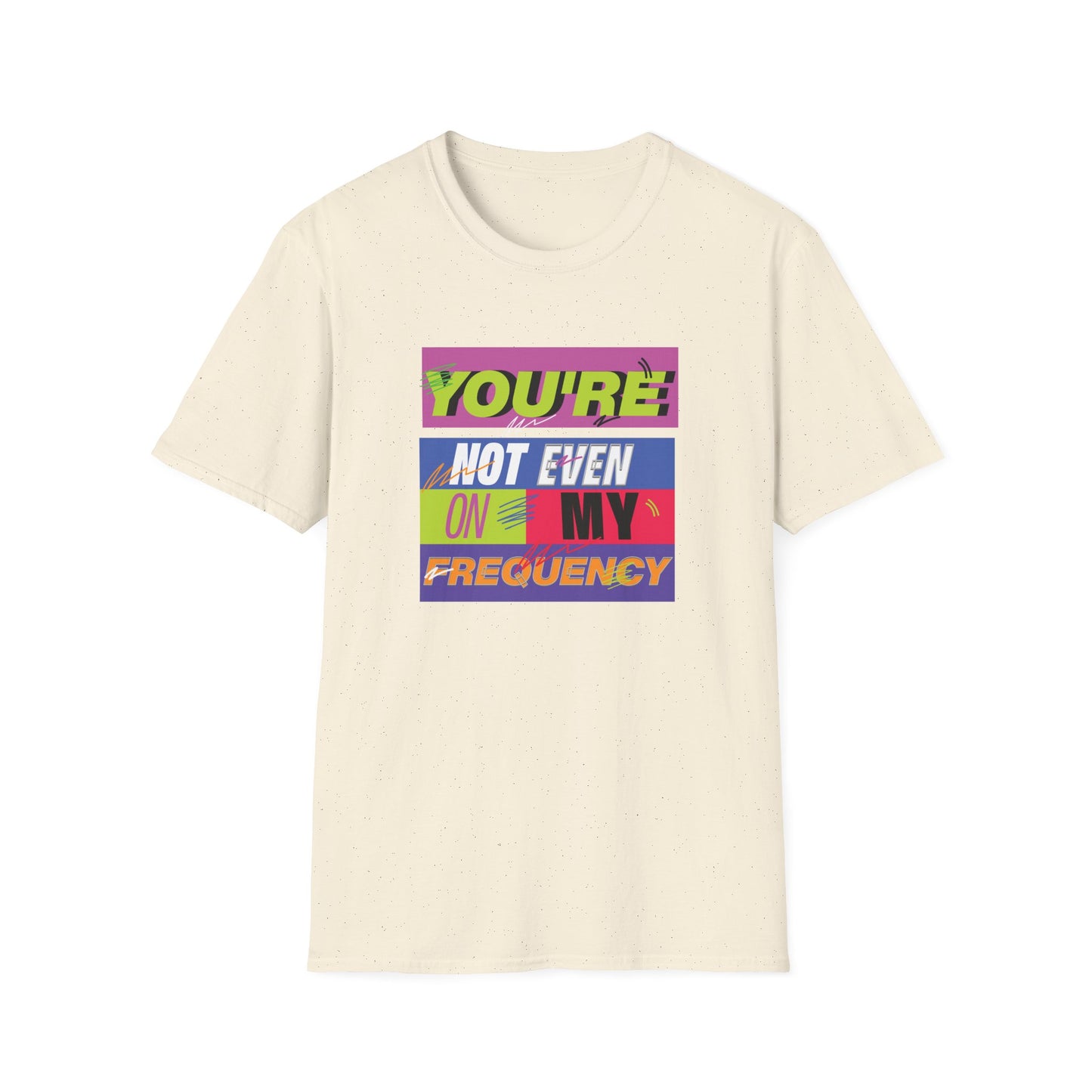You’re Not Even On My Frequency | Funny T-Shirt