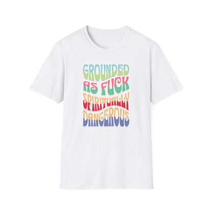 Grounded as Fu*k Spiritually Dangerous | Funny T-Shirt