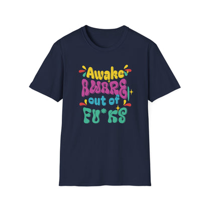 Awake, Aware, Out of Fu*ks | Funny T-Shirt