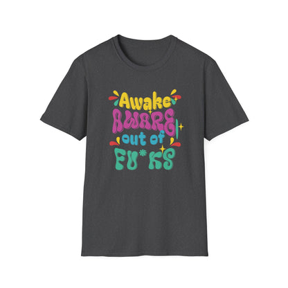Awake, Aware, Out of Fu*ks | Funny T-Shirt