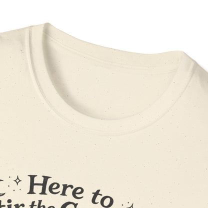 Here to Stir the Cauldron | Funny T-Shirt