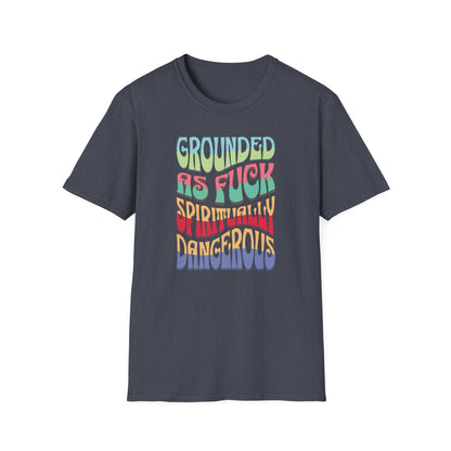 Grounded as Fu*k Spiritually Dangerous | Funny T-Shirt