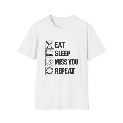 Eat . Sleep . Miss . You . Repeat T-Shirt
