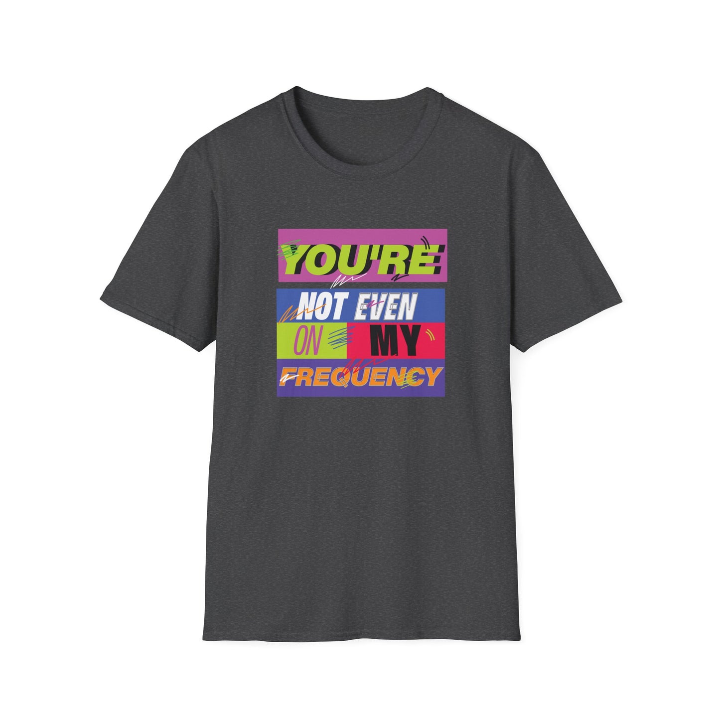 You’re Not Even On My Frequency | Funny T-Shirt