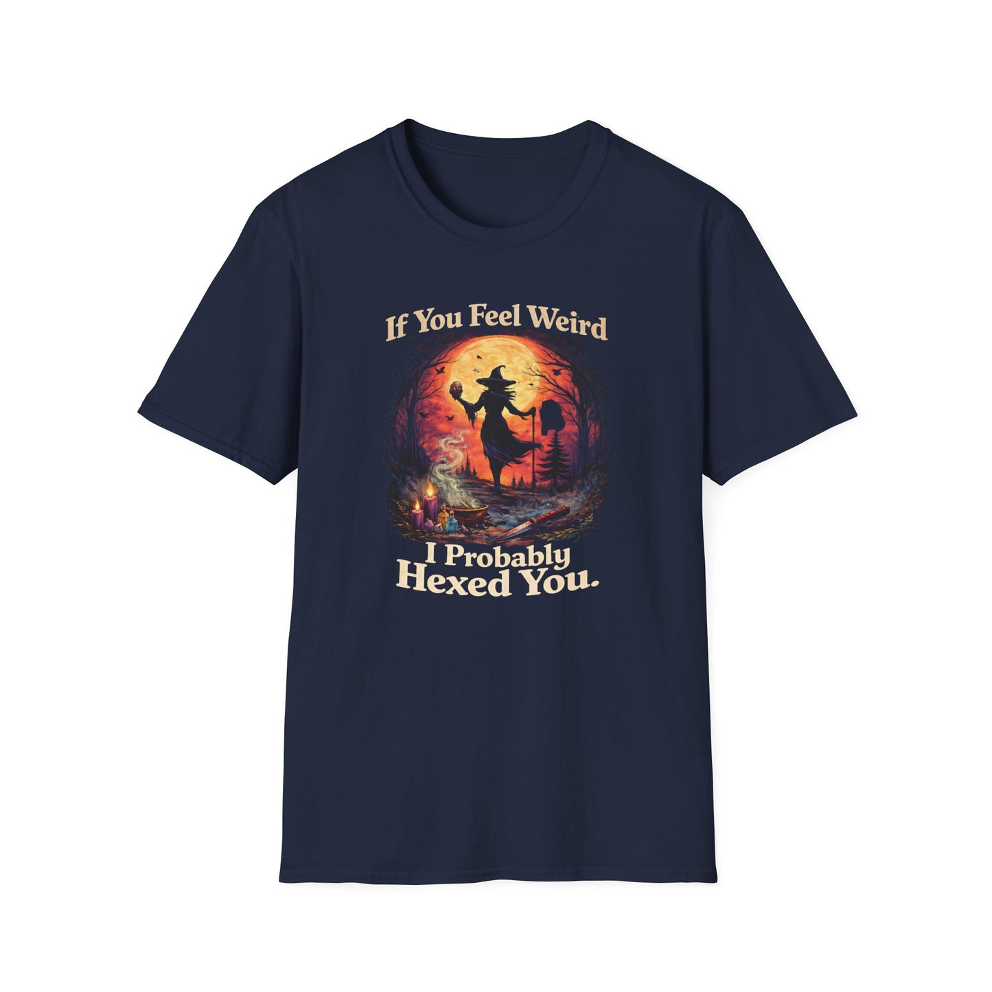 If You Feel Weird - I Probably Hexed You | Witchy T-Shirt