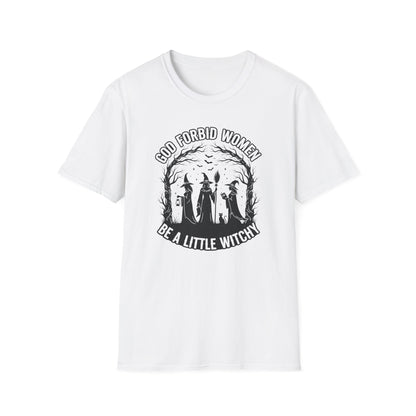 God Forbid Women, Be a Little Witchy | Funny T-Shirt