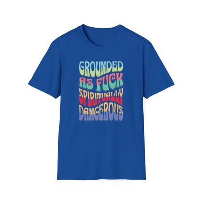 Grounded as Fu*k Spiritually Dangerous | Funny T-Shirt