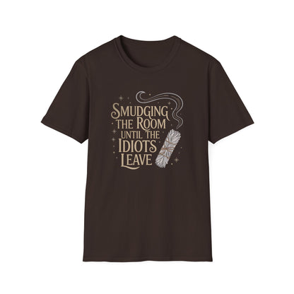 Smudging The Room Until The Idiots Leave | Funny  T-Shirt