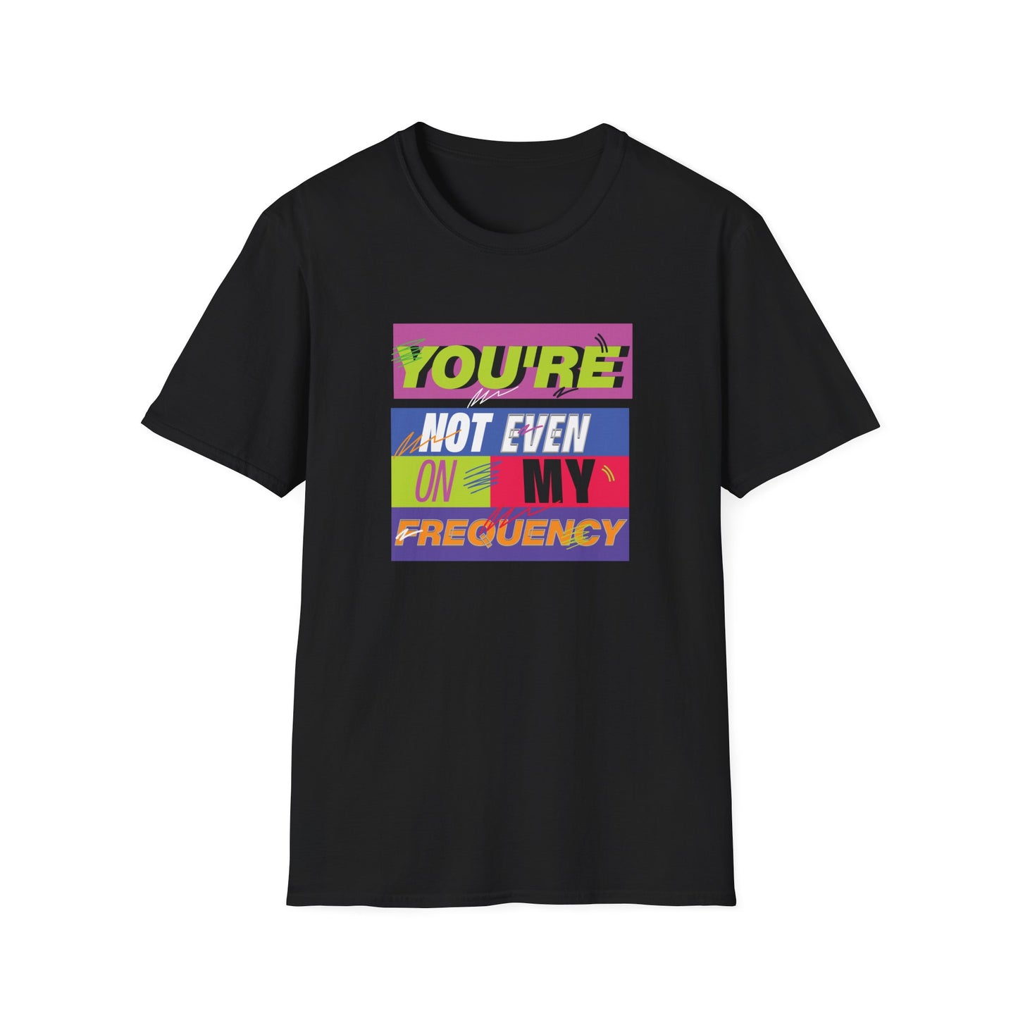 You’re Not Even On My Frequency | Funny T-Shirt