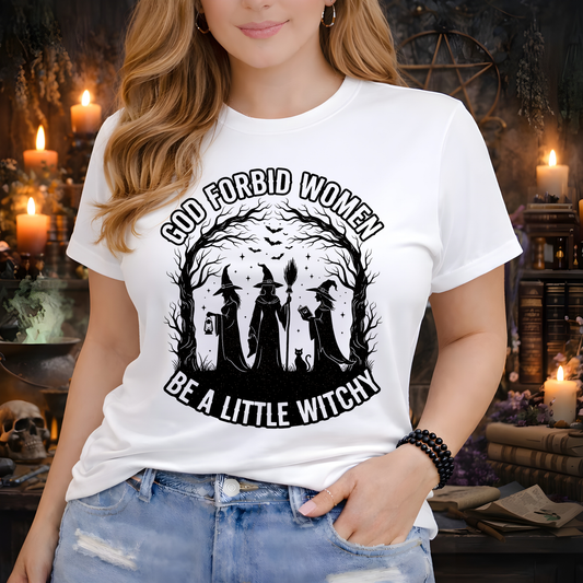 God Forbid Women, Be a Little Witchy | Funny T-Shirt