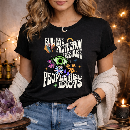 Evil Eye Protection Because People Are Idiots | Funny T-Shirt