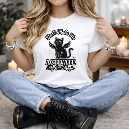 Don't Make Me Activate My Cat Magic | Black Cat T-Shirt