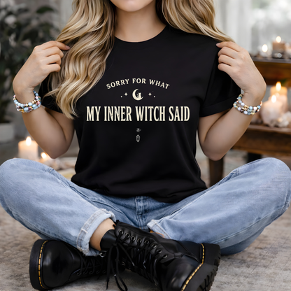 Sorry For What My Inner Witch Said | Funny T-Shirt