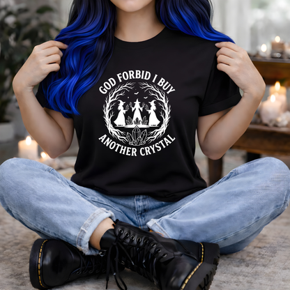 God Forbid I Buy Another Crystal | Witchy T-Shirt