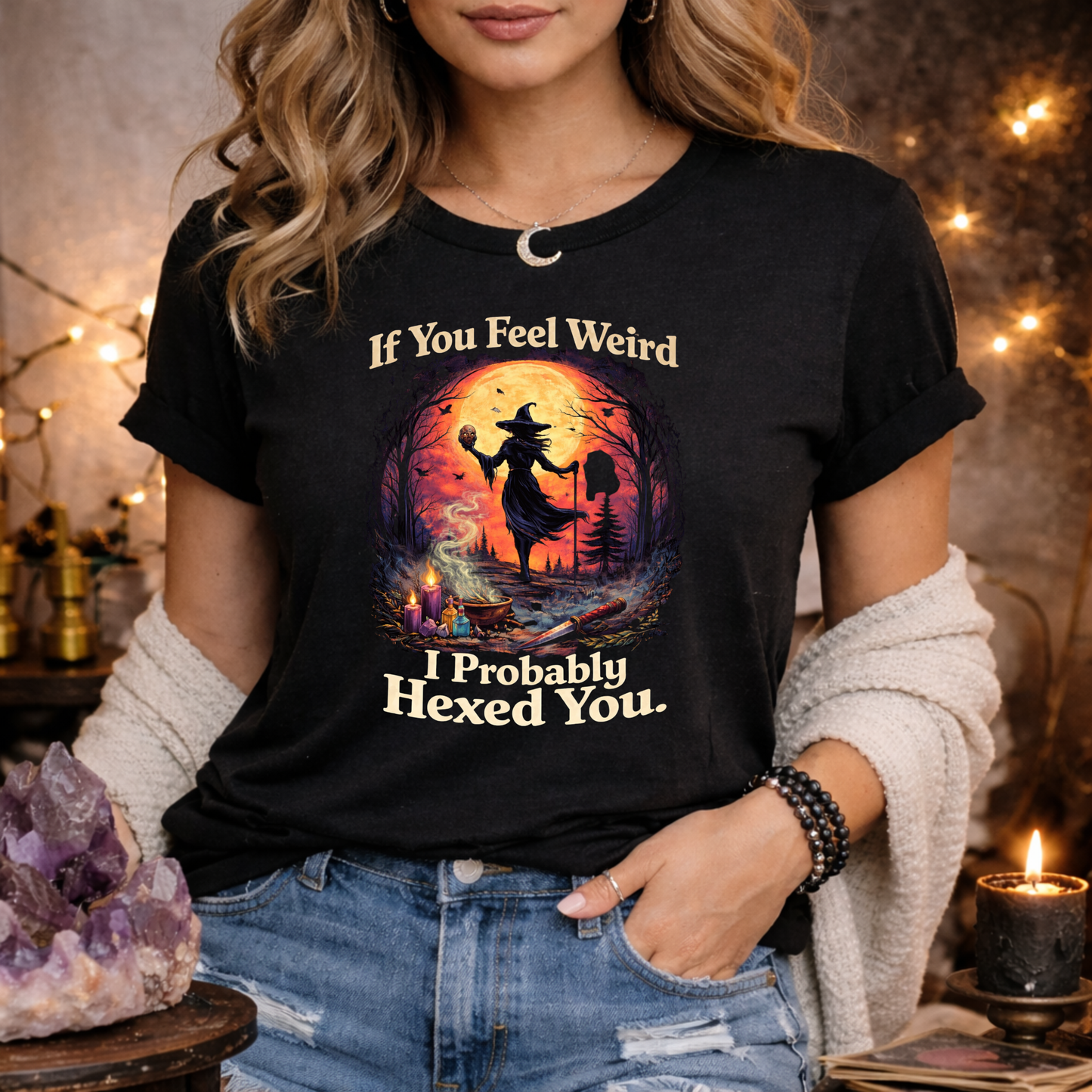If You Feel Weird - I Probably Hexed You | Witchy T-Shirt