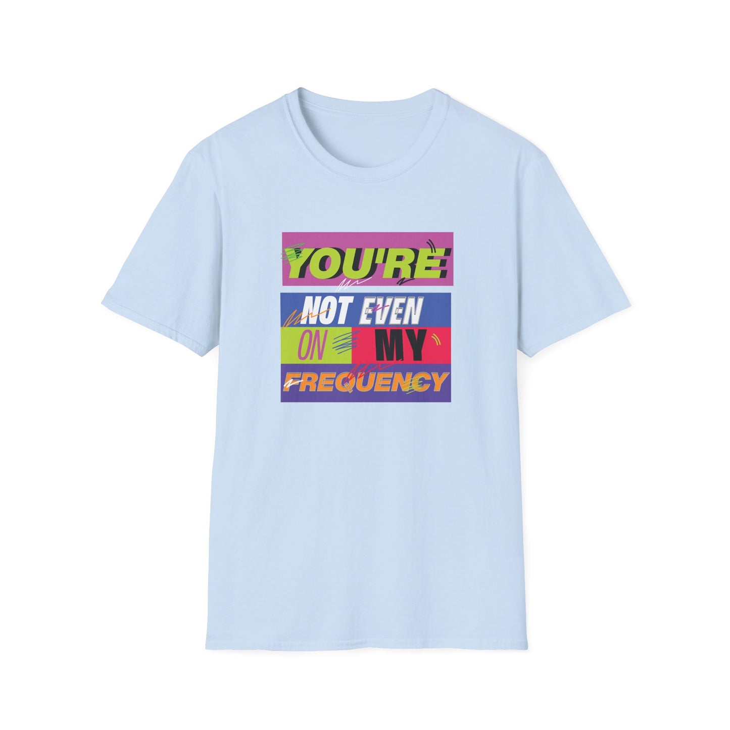You’re Not Even On My Frequency | Funny T-Shirt