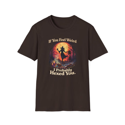 If You Feel Weird - I Probably Hexed You | Witchy T-Shirt