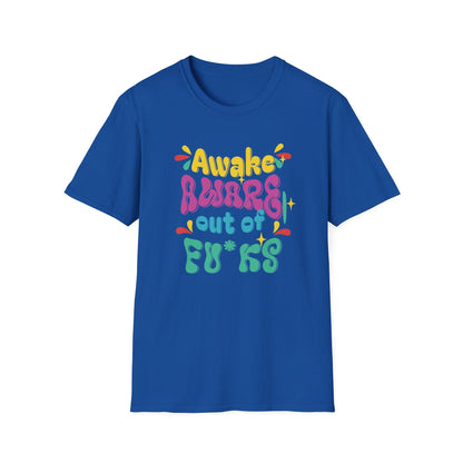 Awake, Aware, Out of Fu*ks | Funny T-Shirt