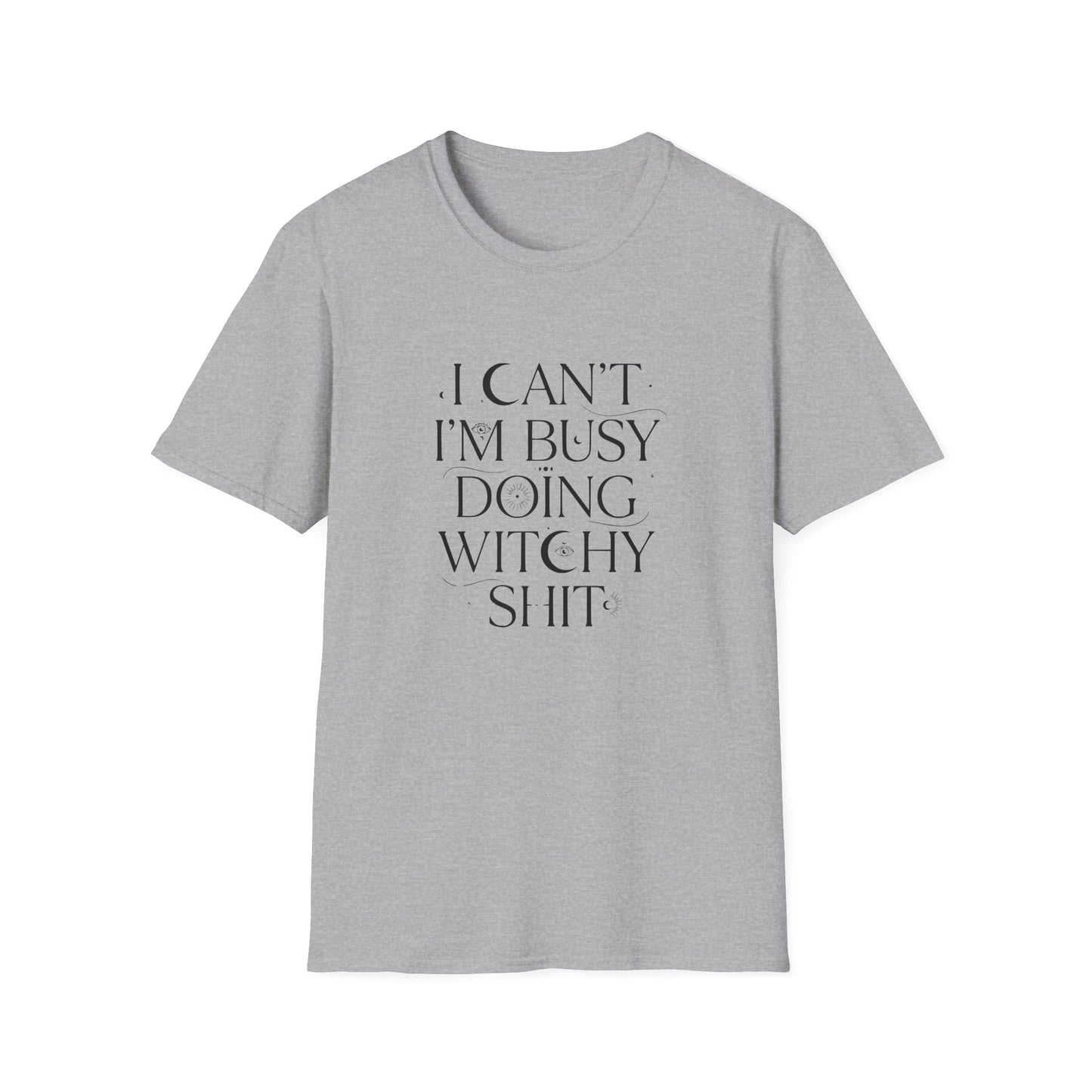 I Can't, I'm Busy Doing Witchy Sh*t | Funny T-Shirt