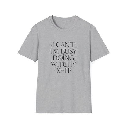 I Can't, I'm Busy Doing Witchy Sh*t | Funny T-Shirt