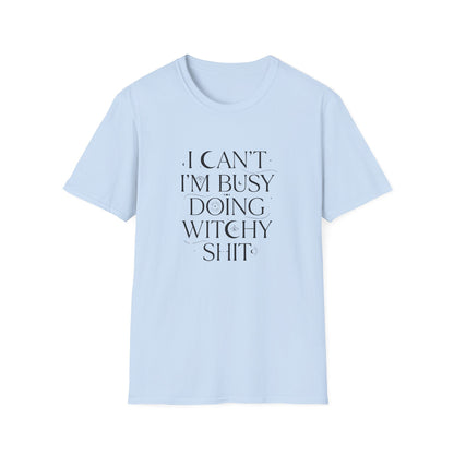 I Can't, I'm Busy Doing Witchy Sh*t | Funny T-Shirt