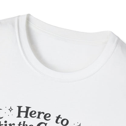 Here to Stir the Cauldron | Funny T-Shirt