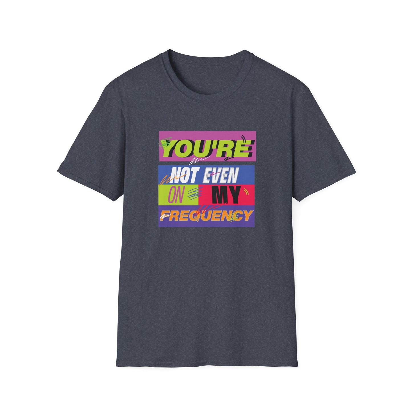 You’re Not Even On My Frequency | Funny T-Shirt