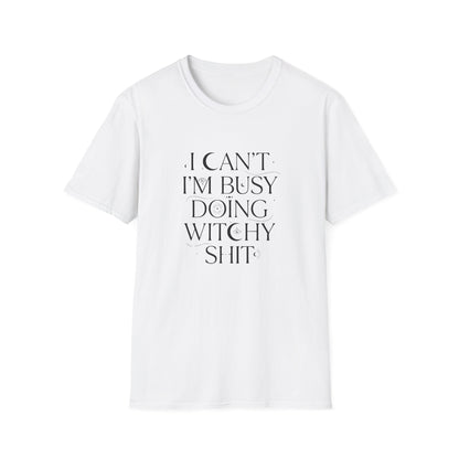 I Can't, I'm Busy Doing Witchy Sh*t | Funny T-Shirt