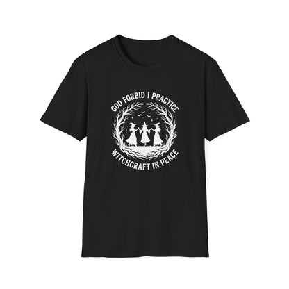 God Forbid I Practice Witchcraft In Peace | Funny T-Shirt