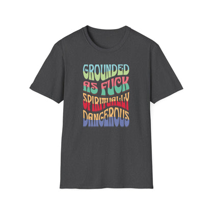 Grounded as Fu*k Spiritually Dangerous | Funny T-Shirt