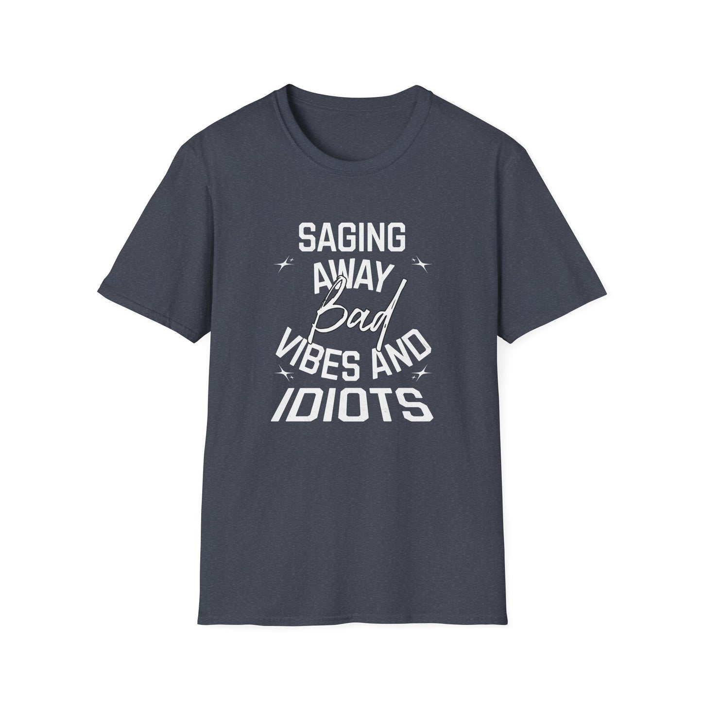 Saging Away Bad Vibes and Idiots | Funny T-Shirt