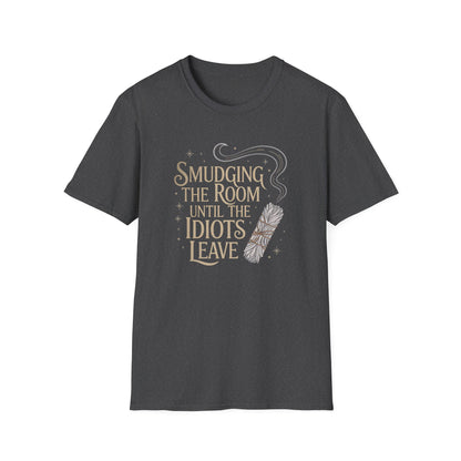 Smudging The Room Until The Idiots Leave | Funny  T-Shirt