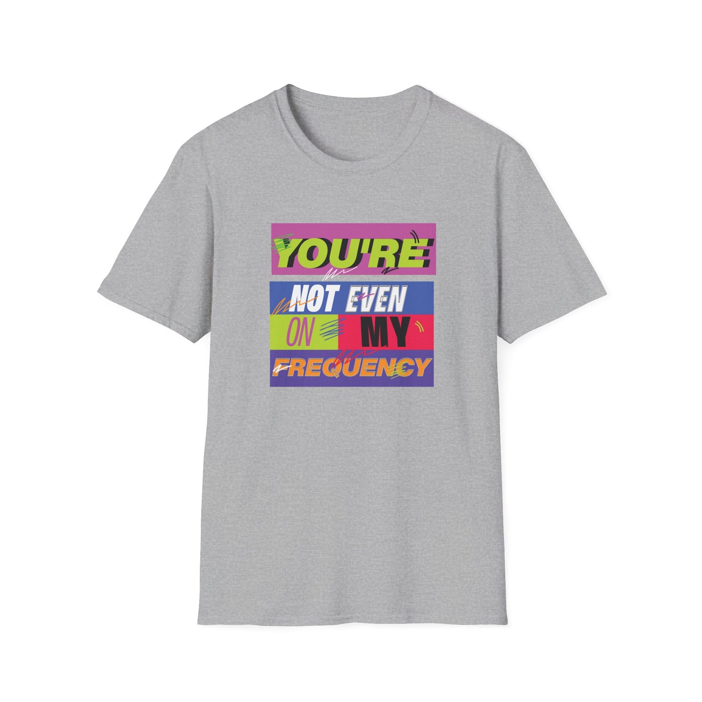 You’re Not Even On My Frequency | Funny T-Shirt
