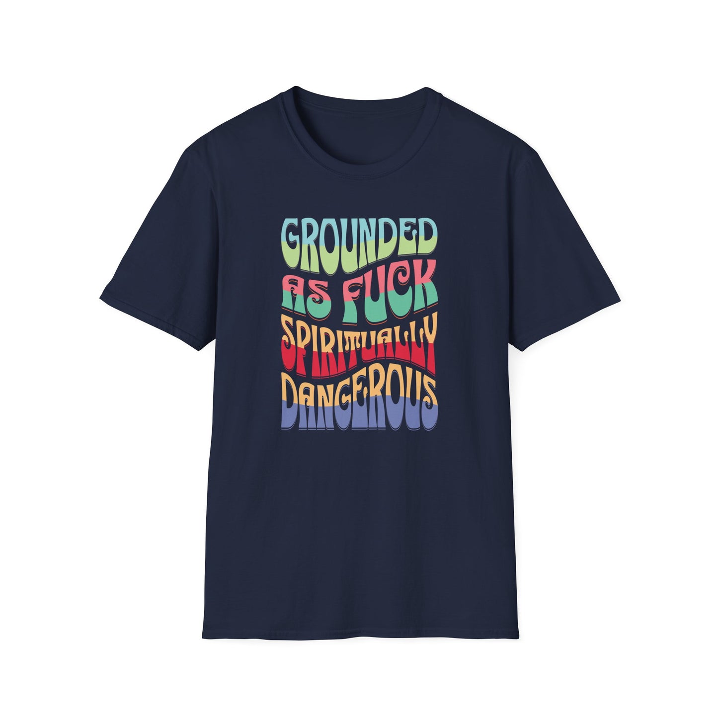 Grounded as Fu*k Spiritually Dangerous | Funny T-Shirt