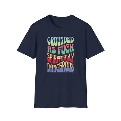 Grounded as Fu*k Spiritually Dangerous | Funny T-Shirt