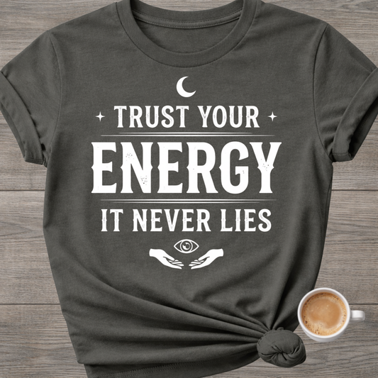 Trust Your Energy, It Never Lies | Spiritual T-Shirt
