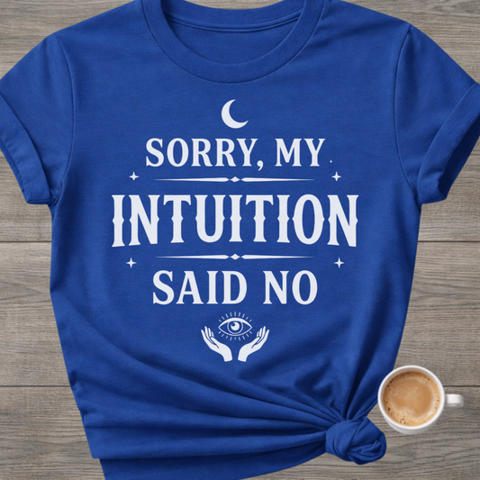 Sorry, My Intuition Said No | Spiritual T-Shirt