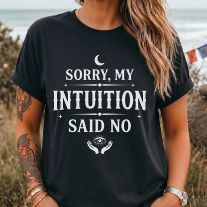Sorry, My Intuition Said No | Spiritual T-Shirt