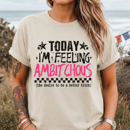 Feeling Ambitchous | Graphic T-Shirt
