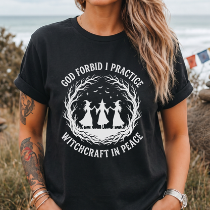 God Forbid I Practice Witchcraft T-Shirt