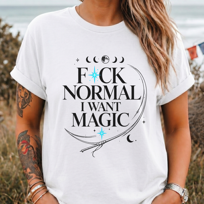 F*ck Normal I Want Magic” Funny T-Shirt