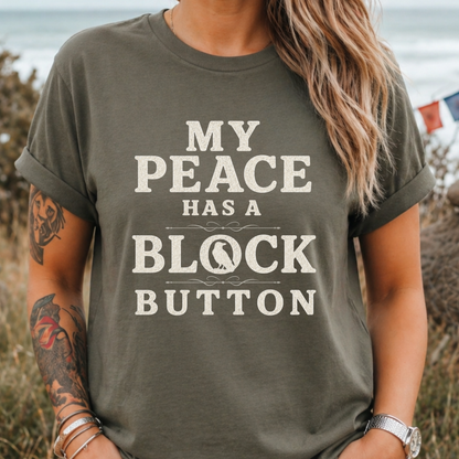 My Peace Has a Block Button T-Shirt