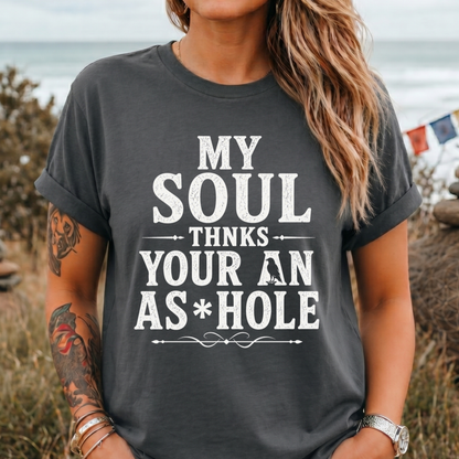 My Soul Thanks Your An As*hole T-Shirt